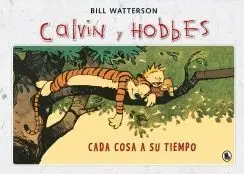 CALVIN Y HOBBES: CADA COSA A SU TIEMPO CALVIN Y HOBBES: CADA COSA A SU TIEMPO