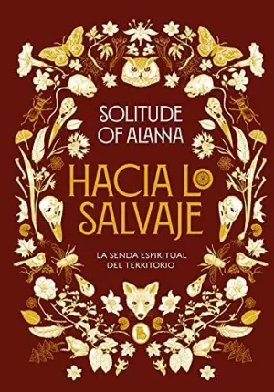 HACIA LO SALVAJE. LA SENDA ESPIRITUAL DEL TERRITORIO
