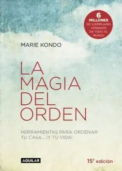LA MAGIA DEL ORDEN: HERRAMIENTAS PARA ORDENAR TU CASA... ¡Y TU VIDA!