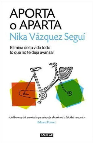 APORTA O APARTA: ELIMINA DE TU VIDA TODO LO QUE NO TE DEJA AVANZAR APORTA O APARTA: ELIMINA DE TU VIDA TODO LO QUE NO TE DEJA AVANZAR