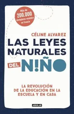 LAS LEYES NATURALES DEL NIÑO: LA REVOLUCIÓN DE LA EDUCACIÓN EN LA ESCUELA Y EN CASA LAS LEYES NATURALES DEL NIÑO: LA REVOLUCIÓN DE LA EDUCACIÓN EN LA ESCUELA Y EN CASA