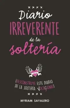DIARIO IRREVERENTE DE LA SOLTERIA: ¡DESCONSTRUYE ESTE DIARIO DE LA SOLTERÍA VOCACIONAL! DIARIO IRREVERENTE DE LA SOLTERIA: ¡DESCONSTRUYE ESTE DIARIO DE LA SOLTERÍA VOCACIONAL!