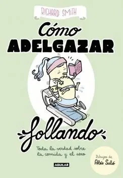 CÓMO ADELGAZAR FOLLANDO: TODA LA VERDAD SOBRE LA COMIDA Y EL SEXO