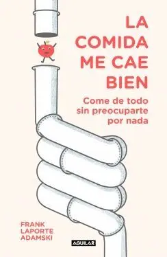 LA COMIDA ME CAE BIEN: COME DE TODO SIN PREOCUPARTE POR NADA