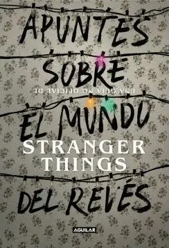 APUNTES SOBRE EL MUNDO DEL REVÉS: UNA GUÍA NO OFICIAL DE STRANGER THINGS