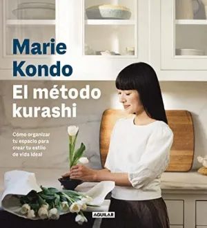EL METODO KURASHI. CÓMO ORGANIZAR TU ESPACIO PARA CREAR TU ESTILO DE VIDA IDEAL EL METODO KURASHI. CÓMO ORGANIZAR TU ESPACIO PARA CREAR TU ESTILO DE VIDA IDEAL