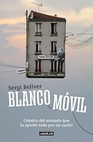 BLANCO MÓVIL. CRÓNICA DEL NÓMADA QUE LO APOSTÓ TODO POR UN SUEÑO