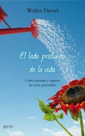 EL LADO PROFUNDO DE LA VIDA: CÓMO AFRONTAR Y SUPERAR LAS CRISIS PERSONALES