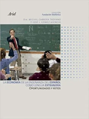 LA ECONOMIA DE LA ENSEÑANZA DEL ESPAÑOL COMO LENGUA EXTRANJERA: OPORTUNIDADES Y RETOS