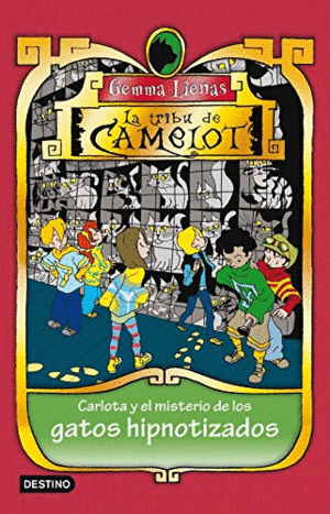 LA TRIBU DE CAMELOT: CARLOTA Y EL MISTERIO DE LOS GATOS HIPNOTIZADOS