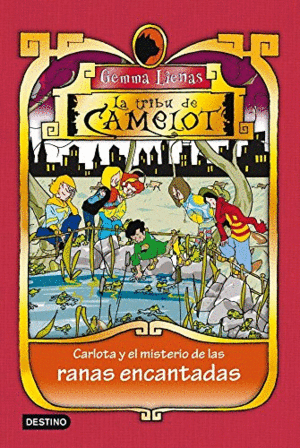 LA TRIBU DE CAMELOT: CARLOTA Y EL MISTERIO DE LAS RANAS ENCANTADAS
