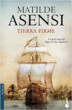 TIERRA FIRME: LA GRAN SAGA DEL SIGLO DE ORO ESPAÑOL I