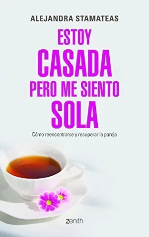 ESTOY CASADA PERO ME SIENTO SOLA: CÓMO REENCONTRARSE Y RECUPERAR LA PAREJA