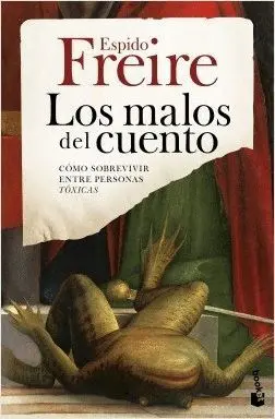LOS MALOS DEL CUENTO: CÓMO SOBREVIVIR ENTRE PERSONAS TÓXICAS