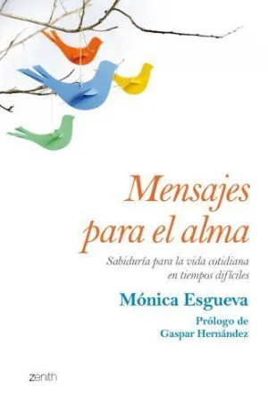MENSAJES PARA EL ALMA: SABIDURÍA PARA LA VIDA COTIDIANA EN TIEMPOS DIFÍCILES