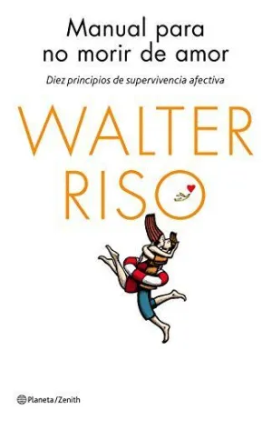 MANUAL PARA NO MORIR DE AMOR: DIEZ PRINCIPIOS DE SUPERVIVIENCIA AFECTIVA