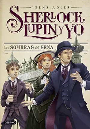 Sherlock, Lupin y yo. Las Sombras del Sena