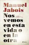 NOS VEREMOS EN ESTA VIDA O EN LA OTRA NOS VEREMOS EN ESTA VIDA O EN LA OTRA