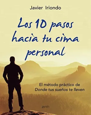 LOS 10 PASOS HACIA TU CIMA PERSONAL: EL MÉTODO PRÁCTICO DE ´DONDE TUS SUEÑOS TE LLEVEN´