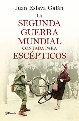 LA SEGUNDA GUERRA MUNDIAL CONTADA PARA ESCEPTICOS LA SEGUNDA GUERRA MUNDIAL CONTADA PARA ESCEPTICOS