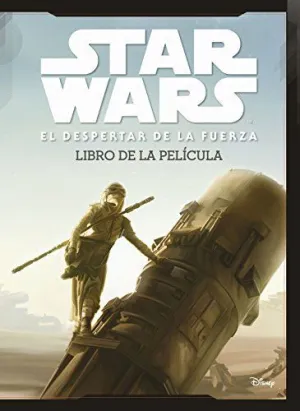 STAR WARS: EL DESPERTAR DE LA FUERZA. LIBRO DE LA PELÍCULA STAR WARS: EL DESPERTAR DE LA FUERZA. LIBRO DE LA PELÍCULA