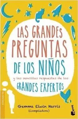 LAS GRANDES PREGUNTAS DE LOS NIÑOS Y LAS SENCILLAS RESPUESTAS DE LOS GRANDES EXPERTOS