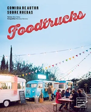 FOODTRUCKS: COMIDA DE AUTOR SOBRE RUEDAS FOODTRUCKS: COMIDA DE AUTOR SOBRE RUEDAS