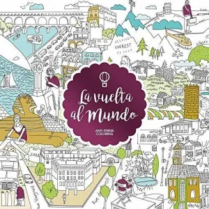 LA VUELTA AL MUNDO: ANTI-STRESS COLORING LA VUELTA AL MUNDO: ANTI-STRESS COLORING