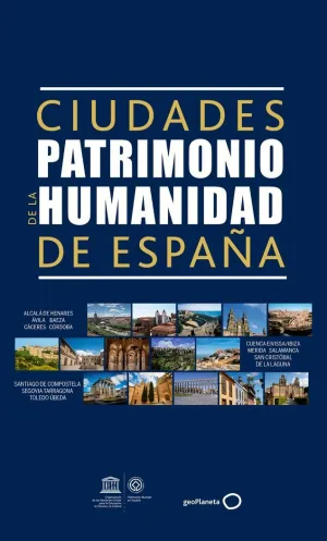 GUÍA DE LAS CIUDADES PATRIMONIO DE LA HUMANIDAD DE ESPAÑA GUÍA DE LAS CIUDADES PATRIMONIO DE LA HUMANIDAD DE ESPAÑA