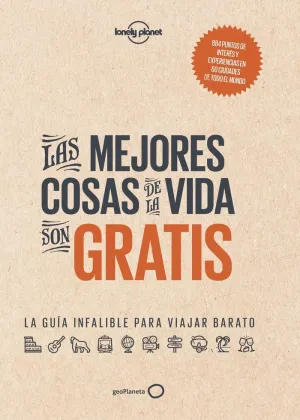 LAS MEJORES COSAS DE LA VIDA SON GRATIS: LA GUÍA INFALIBLE PARA VIAJAR BARATO LAS MEJORES COSAS DE LA VIDA SON GRATIS: LA GUÍA INFALIBLE PARA VIAJAR BARATO