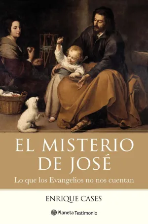 EL MISTERIO DE JOSÉ: LO QUE LOS EVANGELIOS NO NOS CUENTAN