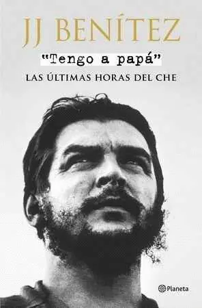 TENGO A PAPÁ: LAS ÚLTIMAS HORAS DEL CHE