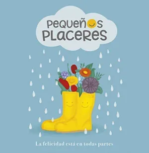 PEQUEÑOS PLACERES: LA FELICIDAD ESTÁ EN TODAS PARTES PEQUEÑOS PLACERES: LA FELICIDAD ESTÁ EN TODAS PARTES