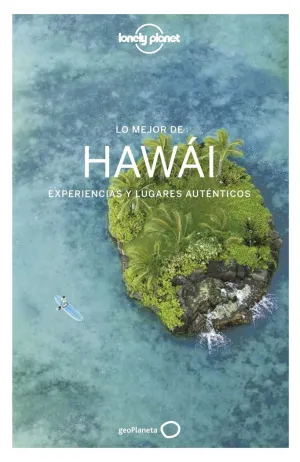 LO MEJOR DE HAWÁI: EXPERIENCIAS Y LUGARES AUTÉNTICOS LO MEJOR DE HAWÁI: EXPERIENCIAS Y LUGARES AUTÉNTICOS