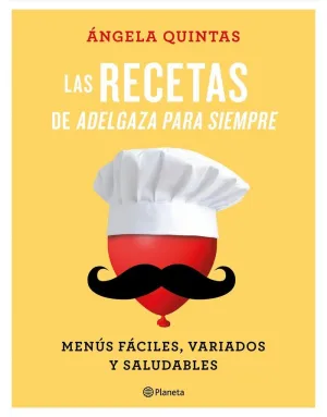 LAS RECETAS DE ADELGAZA PARA SIEMPRE: MENÚS FÁCILES, VARIADOS Y SALUDABLES