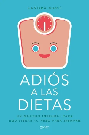 ADIÓS A LAS DIETAS: UN MÉTODO INTEGRAL PARA EQUILIBRAR TU PESO PARA SIEMPRE