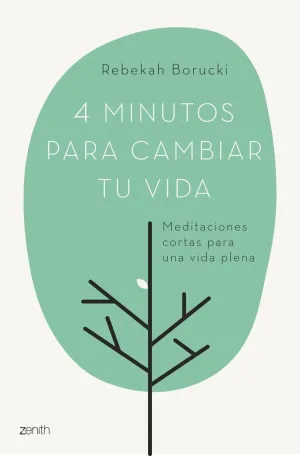 4 MINUTOS PARA CAMBIAR TU VIDA: MEDITACIONES CORTAS PARA UNA VIDA PLENA