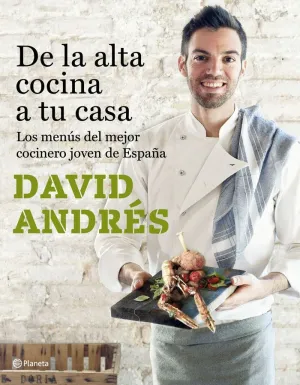 DE LA ALTA COCINA A TU CASA: LOS MENÚS DEL MEJOR COCINERO JOVEN DE ESPAÑA DE LA ALTA COCINA A TU CASA: LOS MENÚS DEL MEJOR COCINERO JOVEN DE ESPAÑA