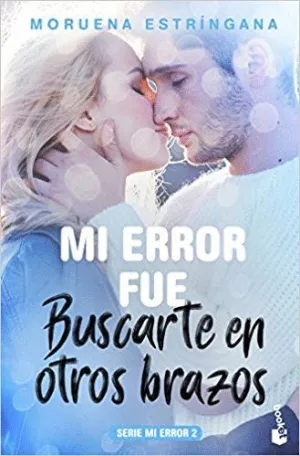 MI ERROR FUE BUSCARTE EN OTROS BRAZOS: SERIE MI ERROR 2