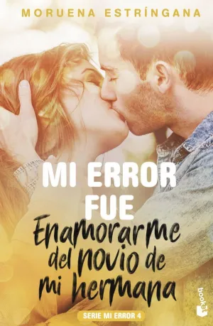 MI ERROR FUE ENAMORARME DEL NOVIO DE MI HERMANA (SERIE MI ERROR 4)