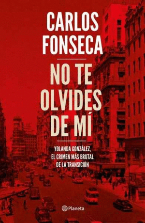 NO TE OLVIDES DE MÍ: YOLANDA GONZÁLEZ, EL CRIMEN MÁS BRUTAL DE LA TRANSICIÓN