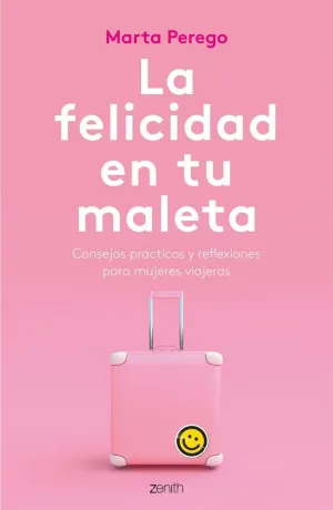 LA FELICIDAD EN TU MALETA: CONSEJOS PRÁCTICOS Y REFLEXIONES PARA MUJERES VIAJERAS