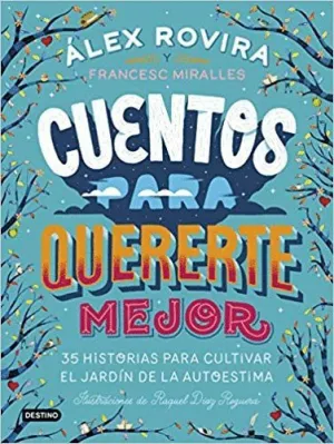 CUENTOS PARA QUERERTE MEJOR: 35 HISTORIAS PARA CULTIVAR EL JARDÍN DE LA AUTOESTIMA