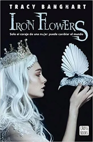 IRON FLOWERS: SOLO EL CORAJE DE UNA MUJER PUEDE CAMBIAR EL MUNDO