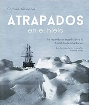 ATRAPADOS EN EL HIELO: LA LEGENDARIA EXPEDICIÓN A LA ANTÁRTIDA DE SHACKLETON