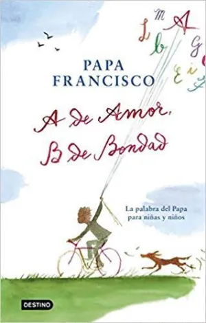 A DE AMOR, B DE BONDAD: LA PALABRA DEL PAPA PARA NIÑAS Y NIÑOS
