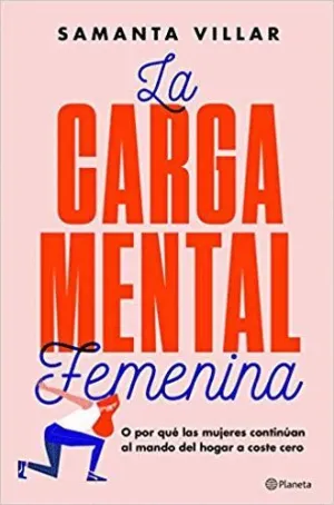 LA CARGA MENTAL FEMENINA: O POR QUÉ LAS MUJERES CONTINÚAN AL MANDO DEL HOGAR A COSTE CERO