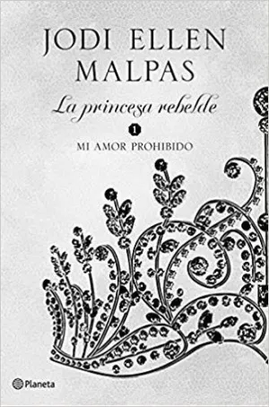 LA PRINCESA REBELDE: 1. MI AMOR PROHIBIDO