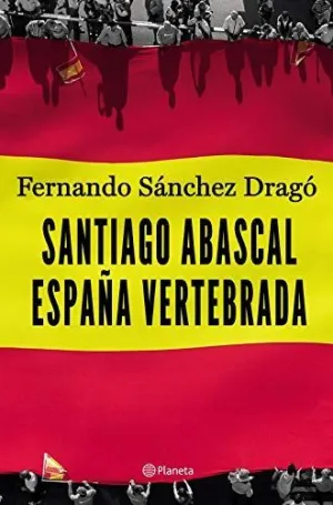SANTIAGO ABASCAL. ESPAÑA VERTEBRADA SANTIAGO ABASCAL. ESPAÑA VERTEBRADA