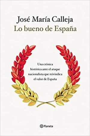 LO BUENO DE ESPAÑA: UNA CRÓNICA HISTÓRICA ANTE EL ATAQUE NACIONALISTA QUE REIVINDICA EL VALOR DE ESP